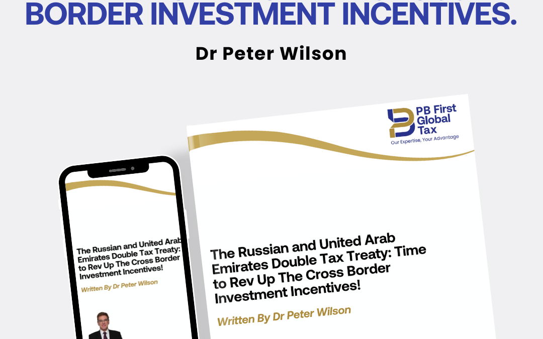 The Russian and United Arab Emirates Double Tax Treaty : Time to Rev Up The Cross Border Investment Incentives!