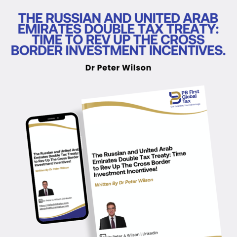 The Russian and United Arab Emirates Double Tax Treaty : Time to Rev Up The Cross Border Investment Incentives!
